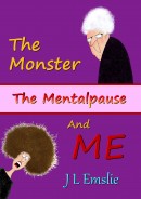 The Monster, The Mentalpause, and ME (Molly and The Mentalpause Book 1) by J L Emslie