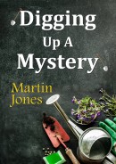 Digging Up A Mystery by Martin Jones