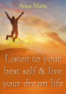 Listen to your best self & live your dream life by Anna-Marie