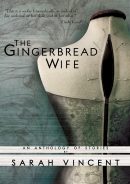 The Gingerbread Wife by Sarah Vincent