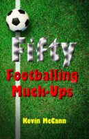 Fifty Footballing Muck-Ups ***Number 1 Book***  by Kevin McCann
