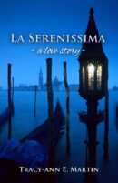 La Serenissima: a love story by Tracy-ann E. Martin