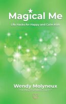Magical Me: Life Hacks for Happy and Calm Kids by Wendy Molyneux