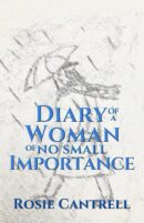 Diary of a Woman of No Small Importance by Rosie Cantrell