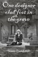 One designer clad foot in the grave by Jeane Trend-Hill
