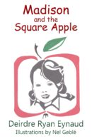 Madison and the Square Apple by Deirdre Ryan Eynaud