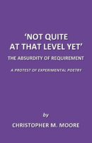 'Not Quite At That Level Yet': The Absurdity of Requirement by Christopher M. Moore